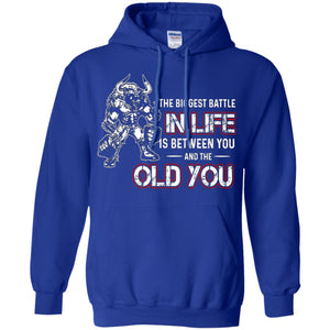 The Biggest Battle In Life Is Between You And The Old You ShirtG185 Gildan Pullover Hoodie 8 oz.