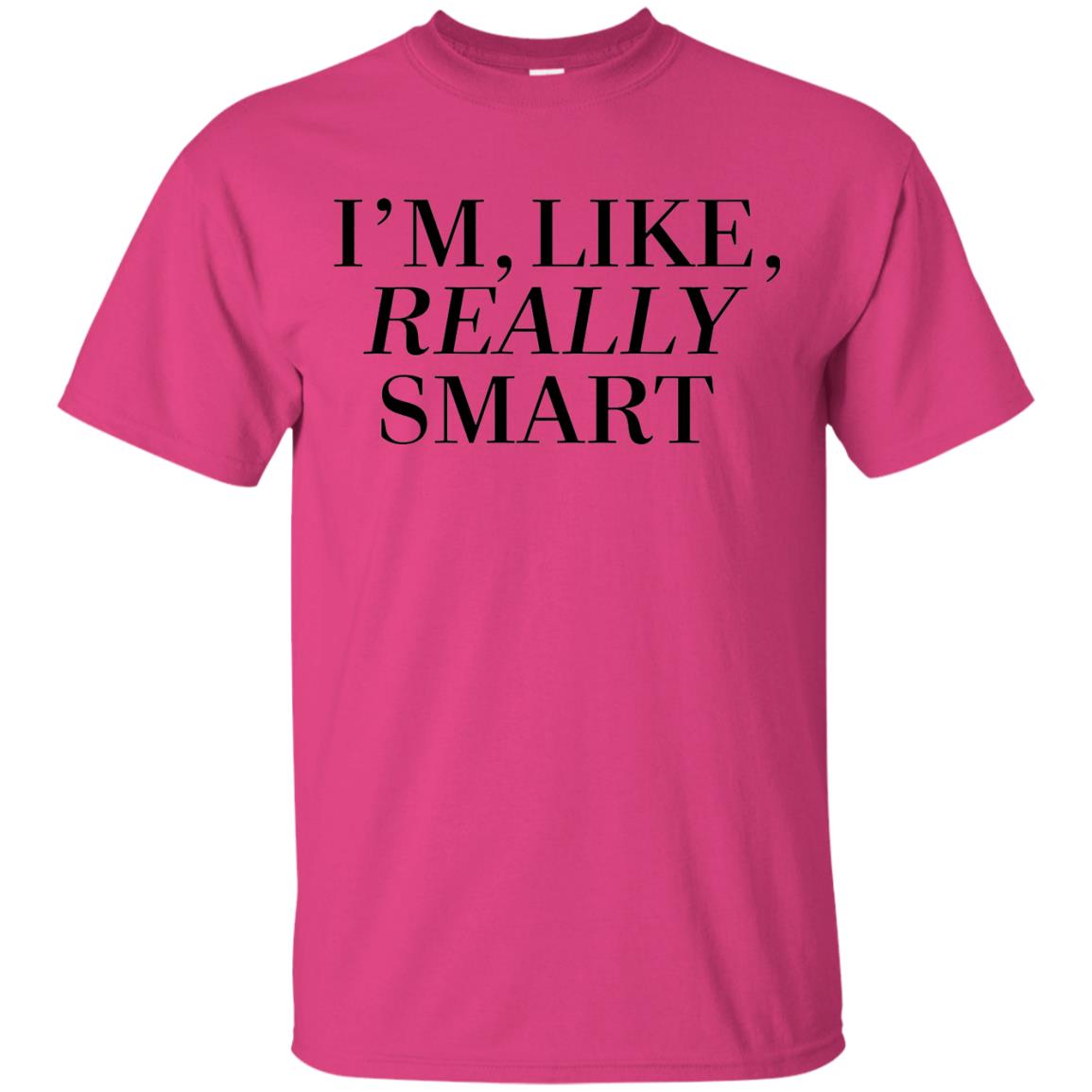 I_m Like Really Smart T-shirt Heliconia