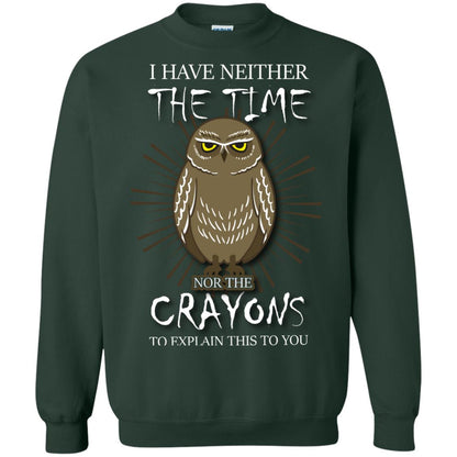I Have Neither The Time Nor The Crayons Sarcastic T-shirt Forest Green