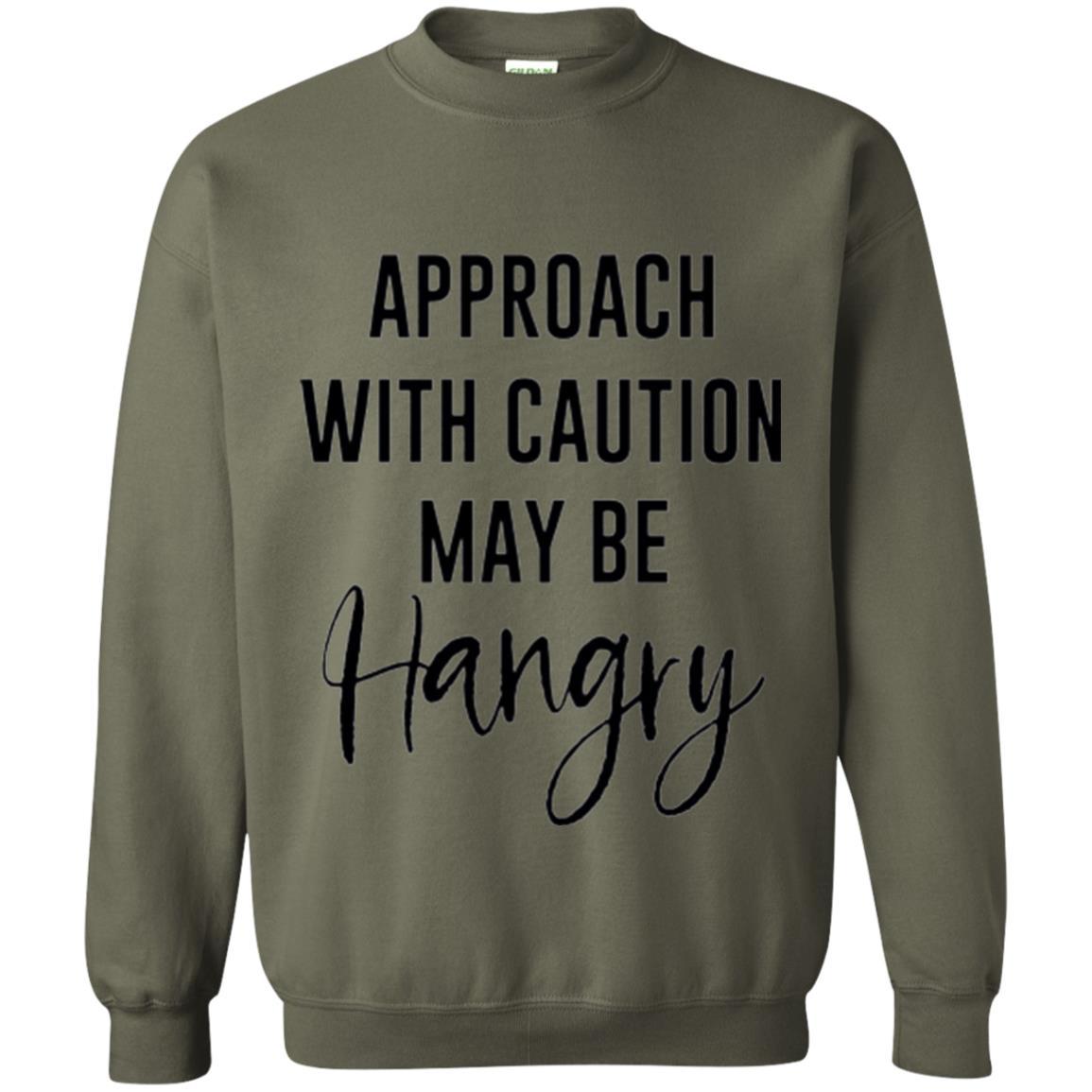 Approach With Caution Maybe Hangry T-shirt Military Green