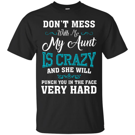 Don’t Mess With Me My Aunt Is Crazy Aunt T-shirt For Niece Or Nephew Black