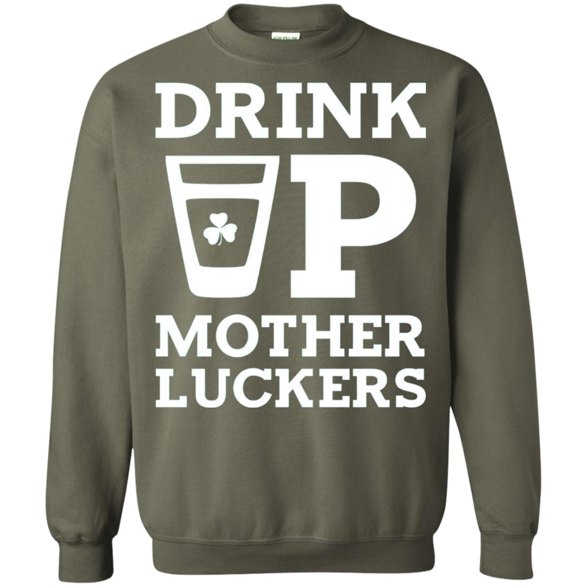 Drink Up Mother Luckers Funny St Patrick Day T-shirt Military Green