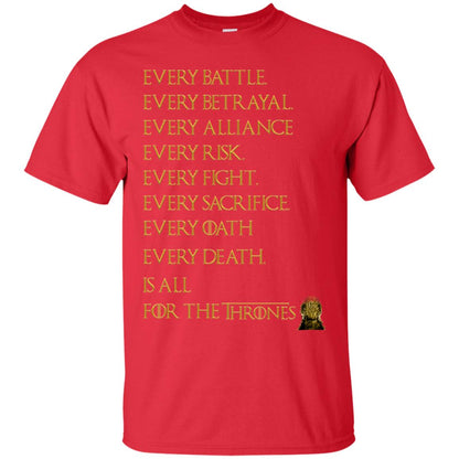 Every Battle Every Betrayal Every Alliance Every Risk Is All For The Thrones Game Of Thrones Shirt Red