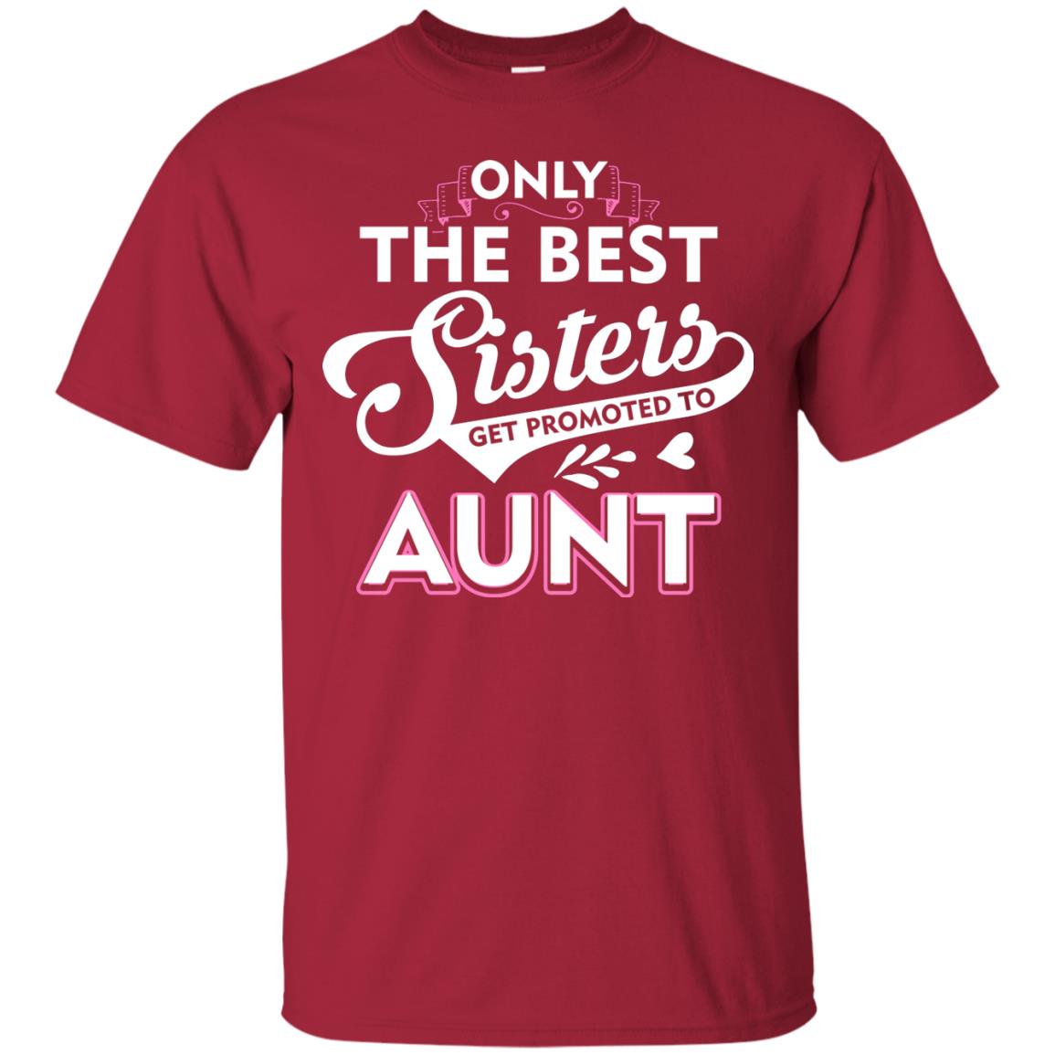 Only The Best Sisters Get Promoted To Aunt Family T-shirt Cardinal