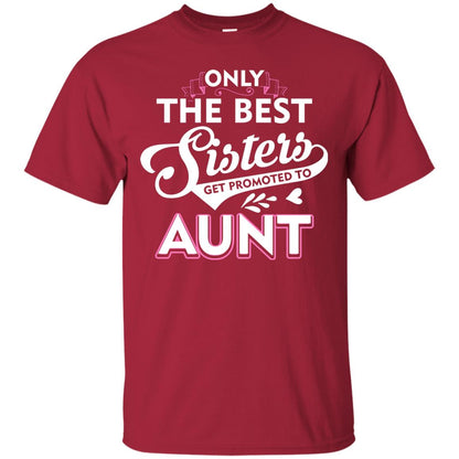 Only The Best Sisters Get Promoted To Aunt Family T-shirt Cardinal