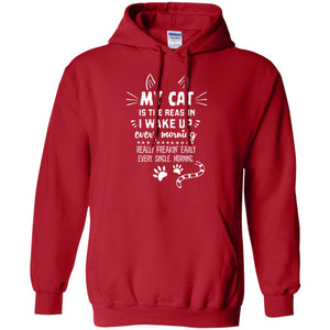 My Cat Is The Reason I Wake Up Every Morning Really Freakin' Early Every Single Moring ShirtG185 Gildan Pullover Hoodie 8 oz.