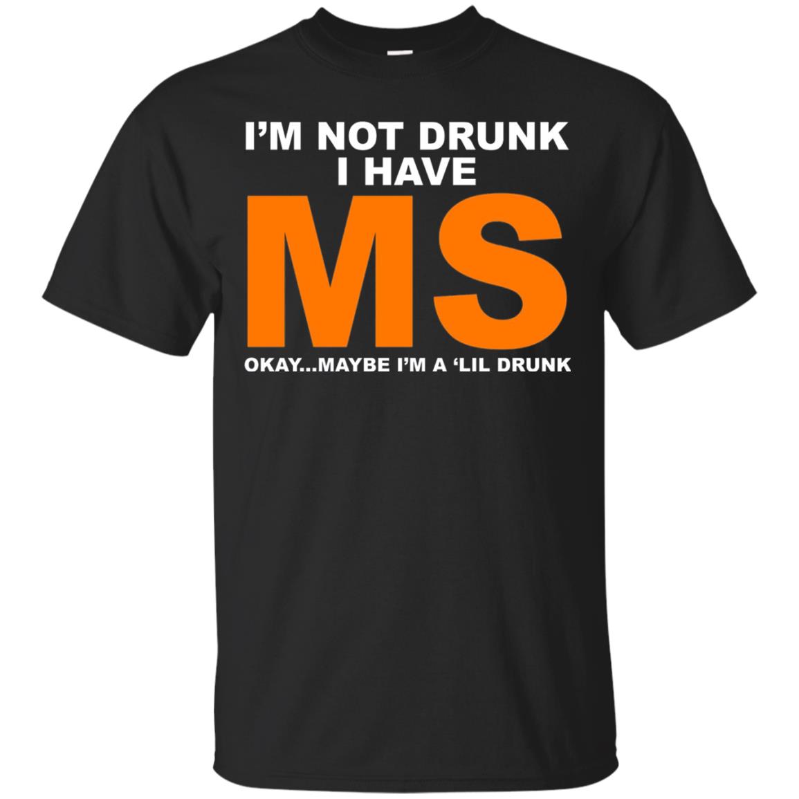 I_m Not Drunk I Have Ms Okay Maybe I_m A _lil Drunk T-shirt Black