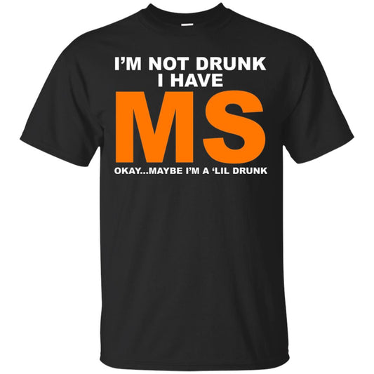 I_m Not Drunk I Have Ms Okay Maybe I_m A _lil Drunk T-shirt Black