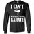 I Can't My Son Has Karate Parents ShirtG240 Gildan LS Ultra Cotton T-Shirt