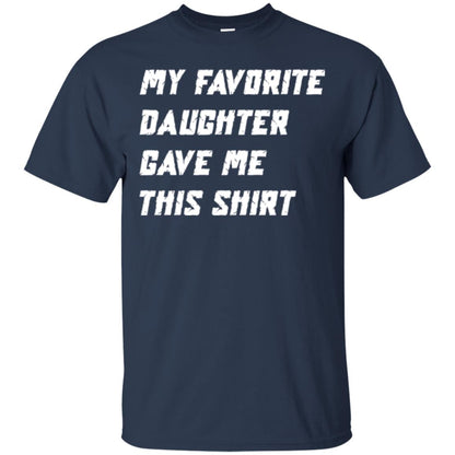Daddy T-shirt My Favorite Daughter Gave Me This Shirt Navy