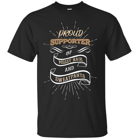 Proud Supporter Messy Hair And Sweatpants Shirt Black