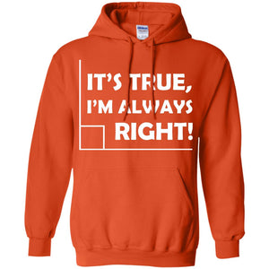 It's True I'm Always Right Math Lover ShirtG185 Gildan Pullover Hoodie 8 oz.