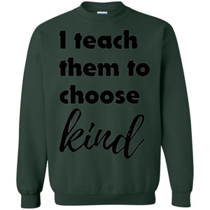 Teachers T-shirt I Teach Them To Choose Kind