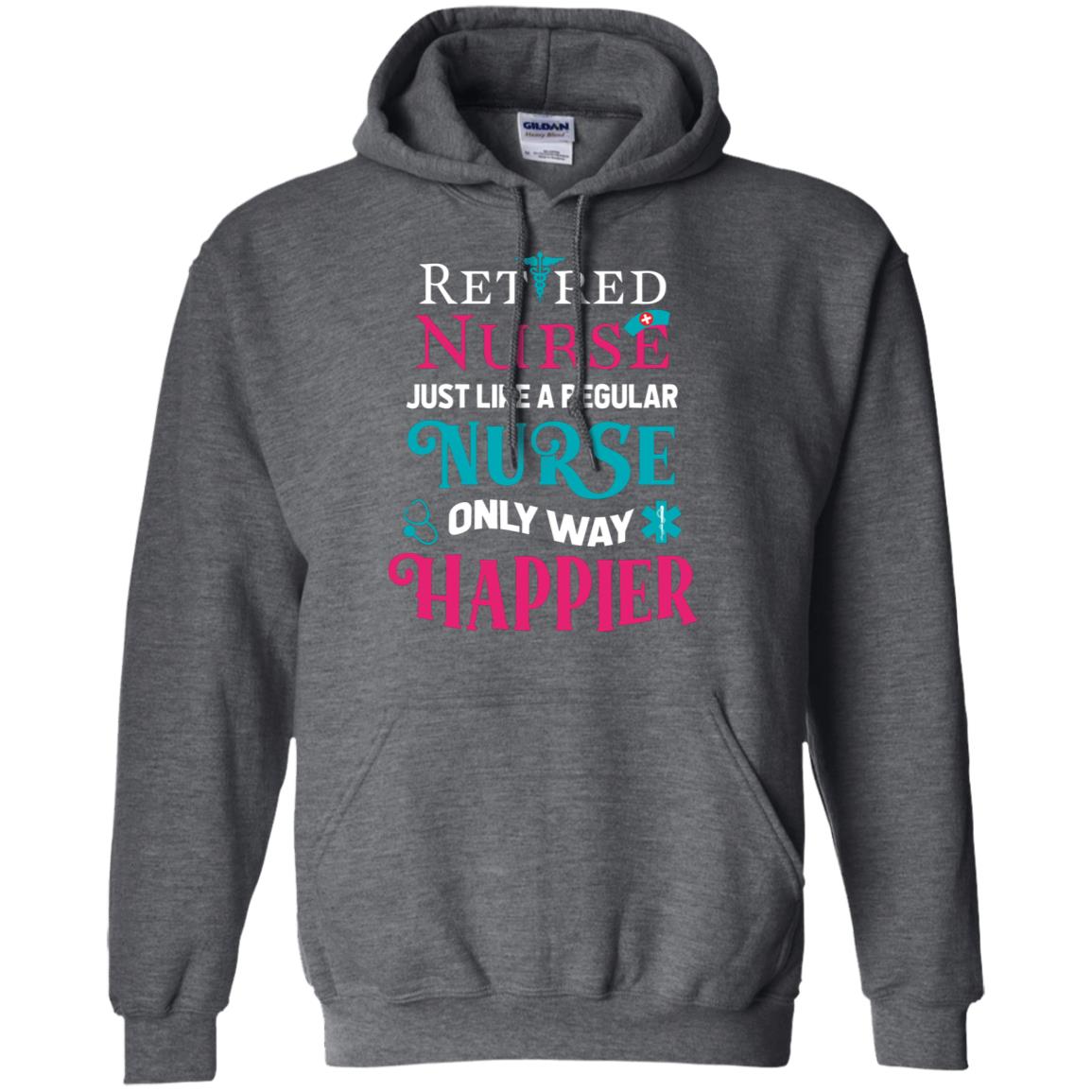 Retired Nurse Just Like A Regular Nurse Only Way Happier Shirt Dark Heather