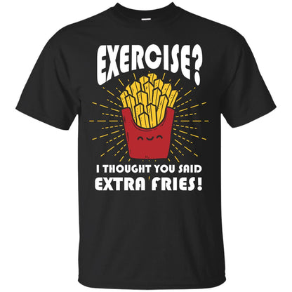 Exercise I Thought You Said Extra Fries Funny Fitness Gift Shirt For Personal Trainer Black