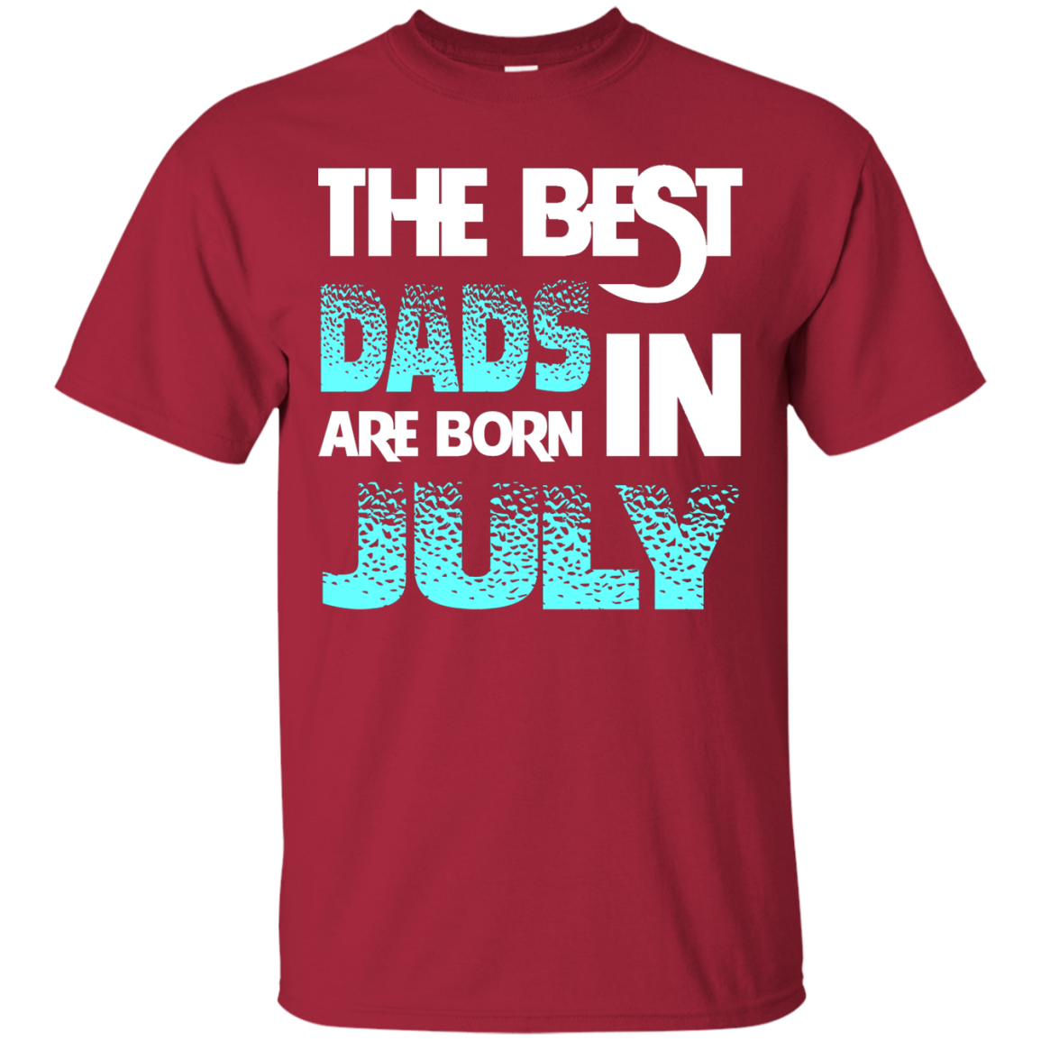 Daddy T-shirt The Best Dads Are Born In July Cardinal