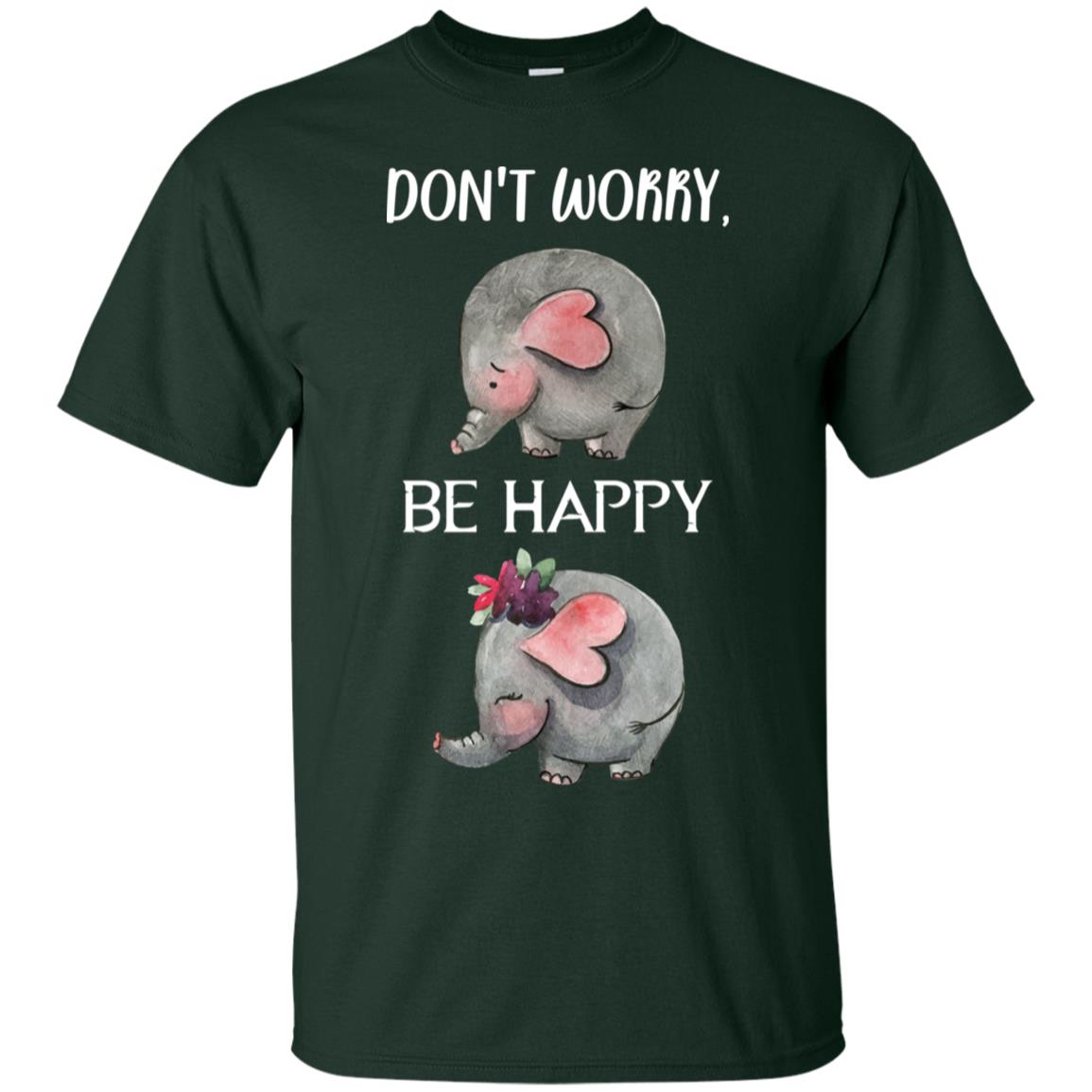 Don't Worry Be Happy Elephant Best Quote Shirt Forest