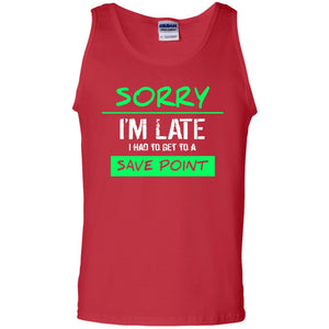 Sorry I_m Late I Had To Get To A Save Point ShirtG220 Gildan 100% Cotton Tank Top