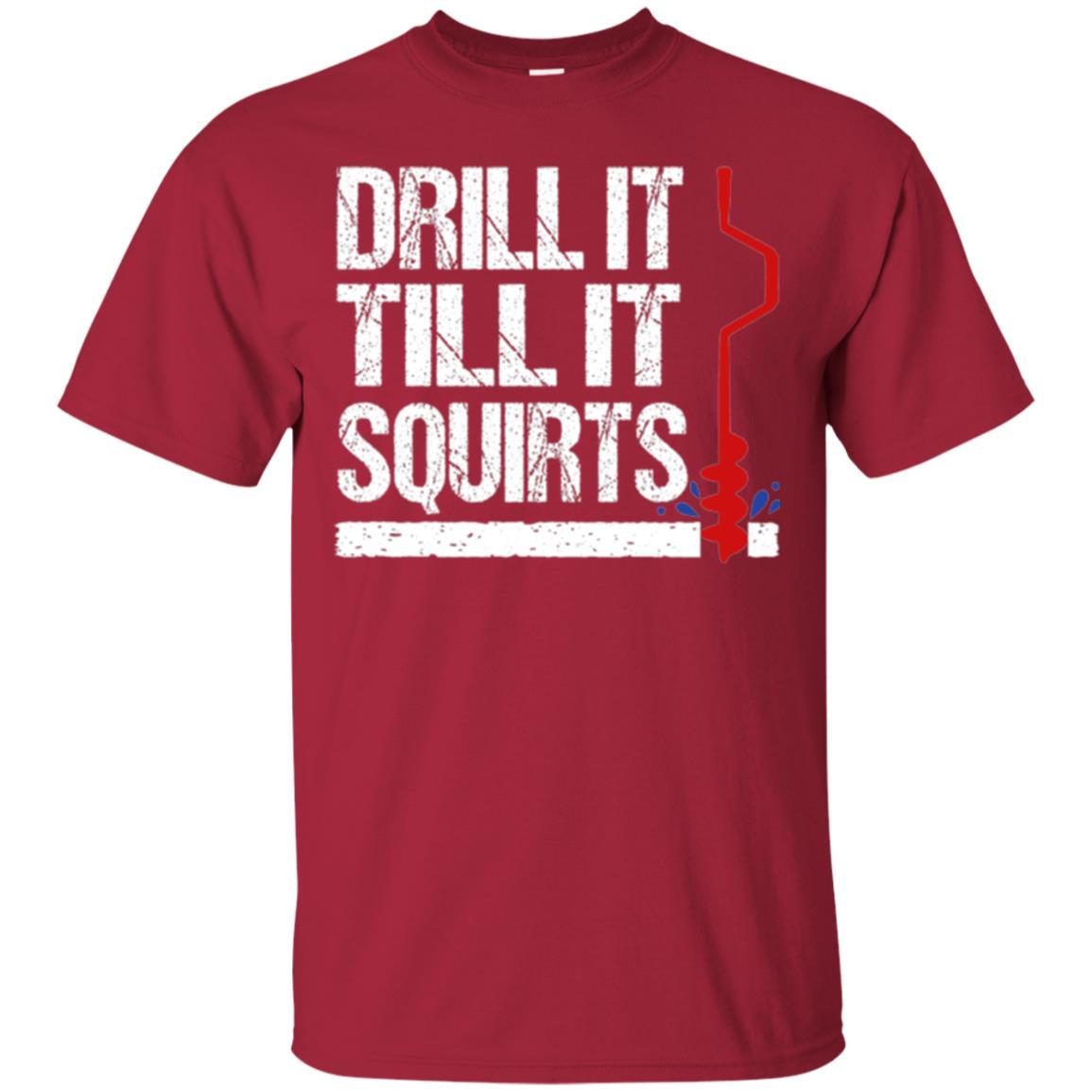 Ice Fishing T-shirt Drill It Till It Squirts Cardinal