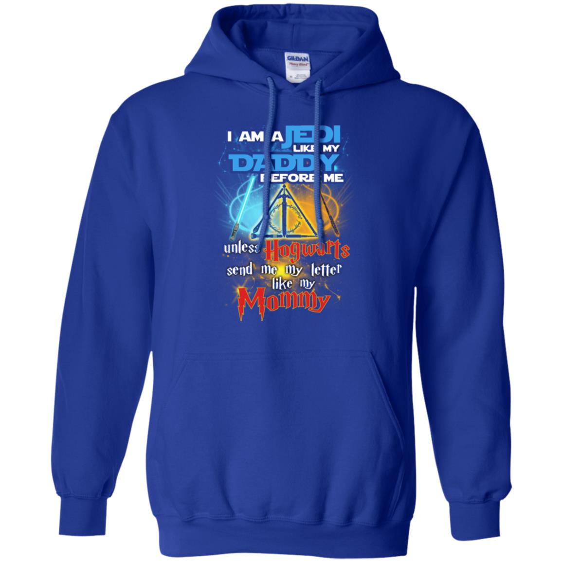 I Am A Jedi Like My Daddy Before Me Unless Hogwarts Send Me My Letter Like My Mommy Funny Hary Potter Fan T-shirtG185 Gildan Pullover Hoodie 8 oz.