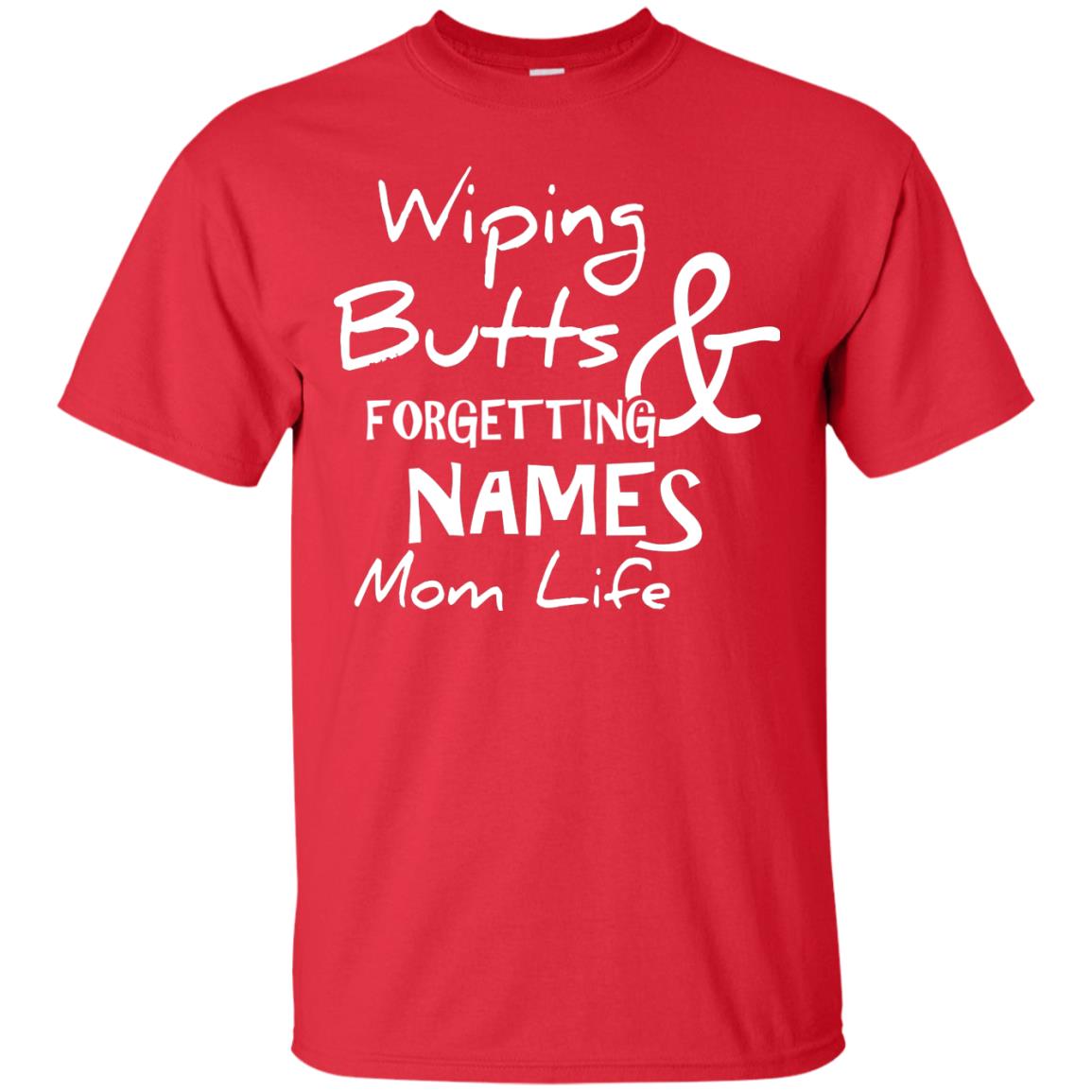 Mommy T-shirt Wiping Butts And Forgetting Names Mom Life Red