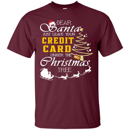 Dear Santa Just Leave Tour Credit Card Under The Christmas Tree X-mas Gift Shirt Maroon