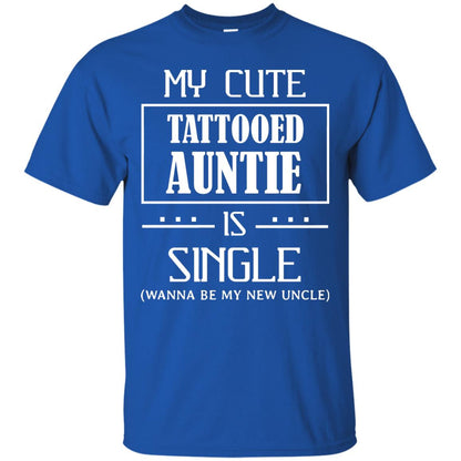 My Cute Tattooed Auntie Is Single Wanna Be My New Uncle Shirt Royal