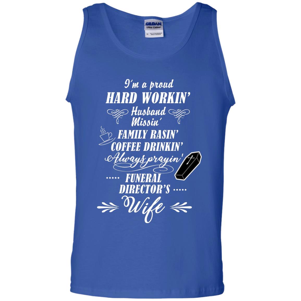 I'm A Proud Hard Workin' Husband Missin' Family Rasin' Coffee Drinkin' Always Prayin' Funeral Director's Wife Royal