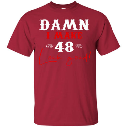 I Make 48 Look Good 48th Brithday Shirt Cardinal