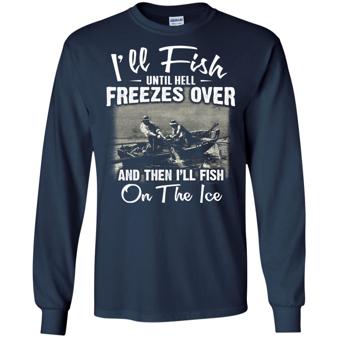 Fishing T-shirt I'll Fish Until Hell Freezes Over And Then Navy