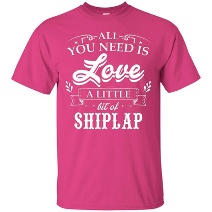 All You Need Is Love A Little Bit Of Shiplap Fixer-upper T-shirt Heliconia