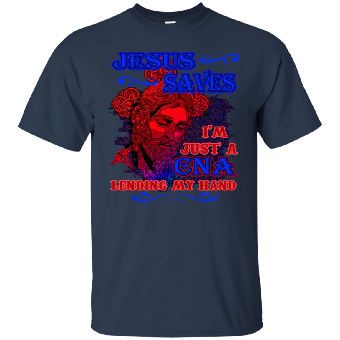 Jesus Saves I'm Just A Cna Lending My Hand Christian Gift Shirt Navy