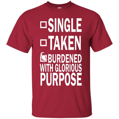 Single Taken Burdened With Glorious Purpose Shirt Cardinal