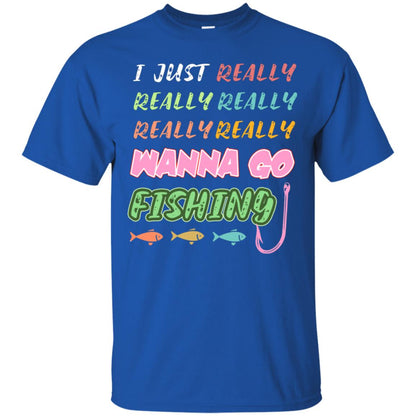I Just Really Really Really Wanna Go Fishing Fisherman Gift Shirt Royal