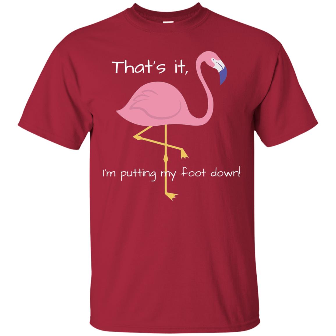 I'm Putting My Foot Down Funny Flamingo T-shirt Cardinal