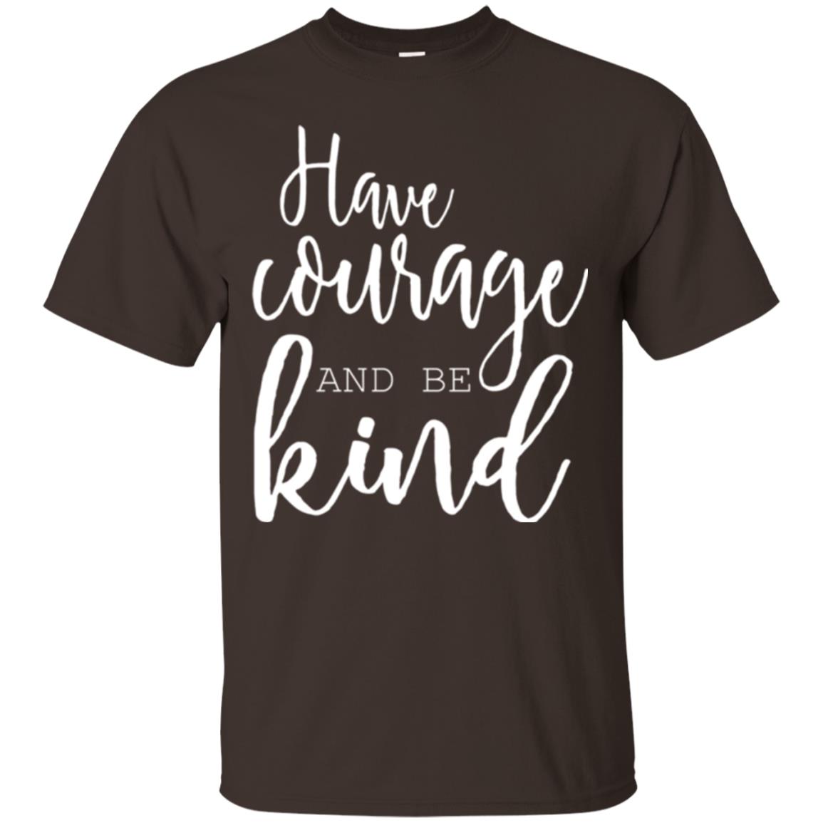 Have Courage And Be Kind T-shirt Dark Chocolate