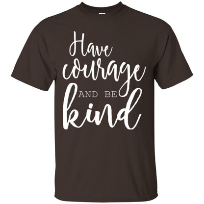 Have Courage And Be Kind T-shirt Dark Chocolate