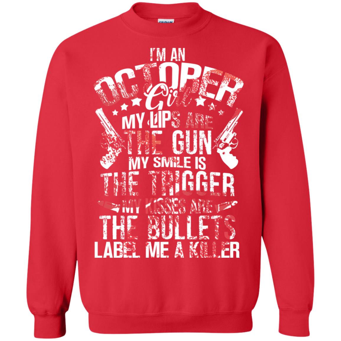 I_m An October Girl My Lips Are The Gun My Smile Is The Trigger My Kisses Are The Bullets Label Me A Killer Red