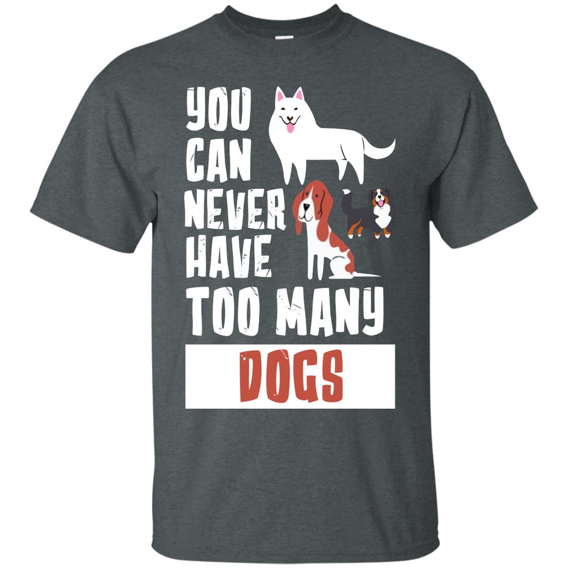 You Can Never Have Too Many Dogs Shirt Dark Heather