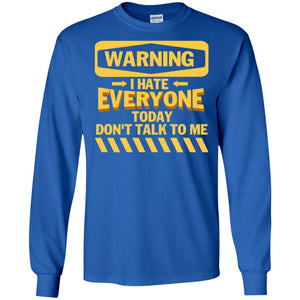 Warning I Hate Everyone Today Don't Talk To Me Best Quote ShirtG240 Gildan LS Ultra Cotton T-Shirt