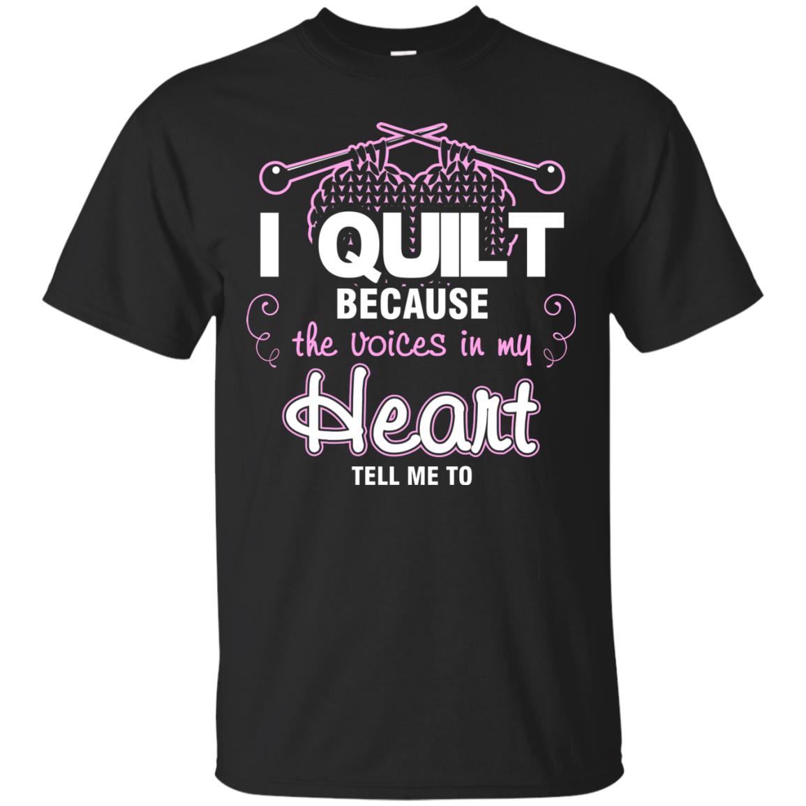 I Quilt Because The Voices In My Head Tell Me To Quilting Shirt Black