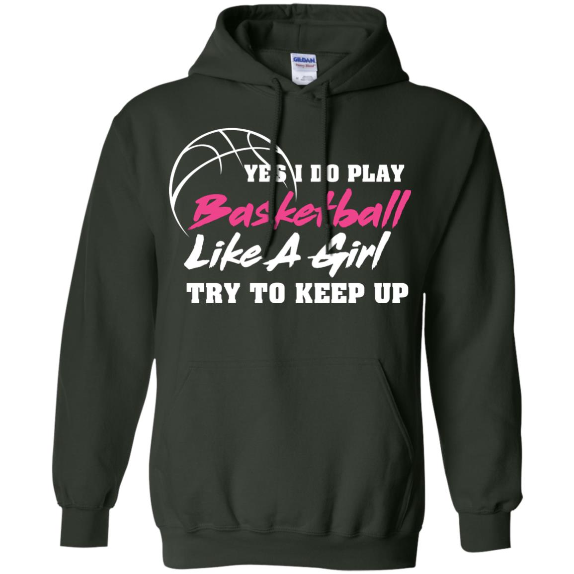 Basketball Lover T-shirt Yes I Do Play Basketball Like A Girl Try To Keep Up Forest Green
