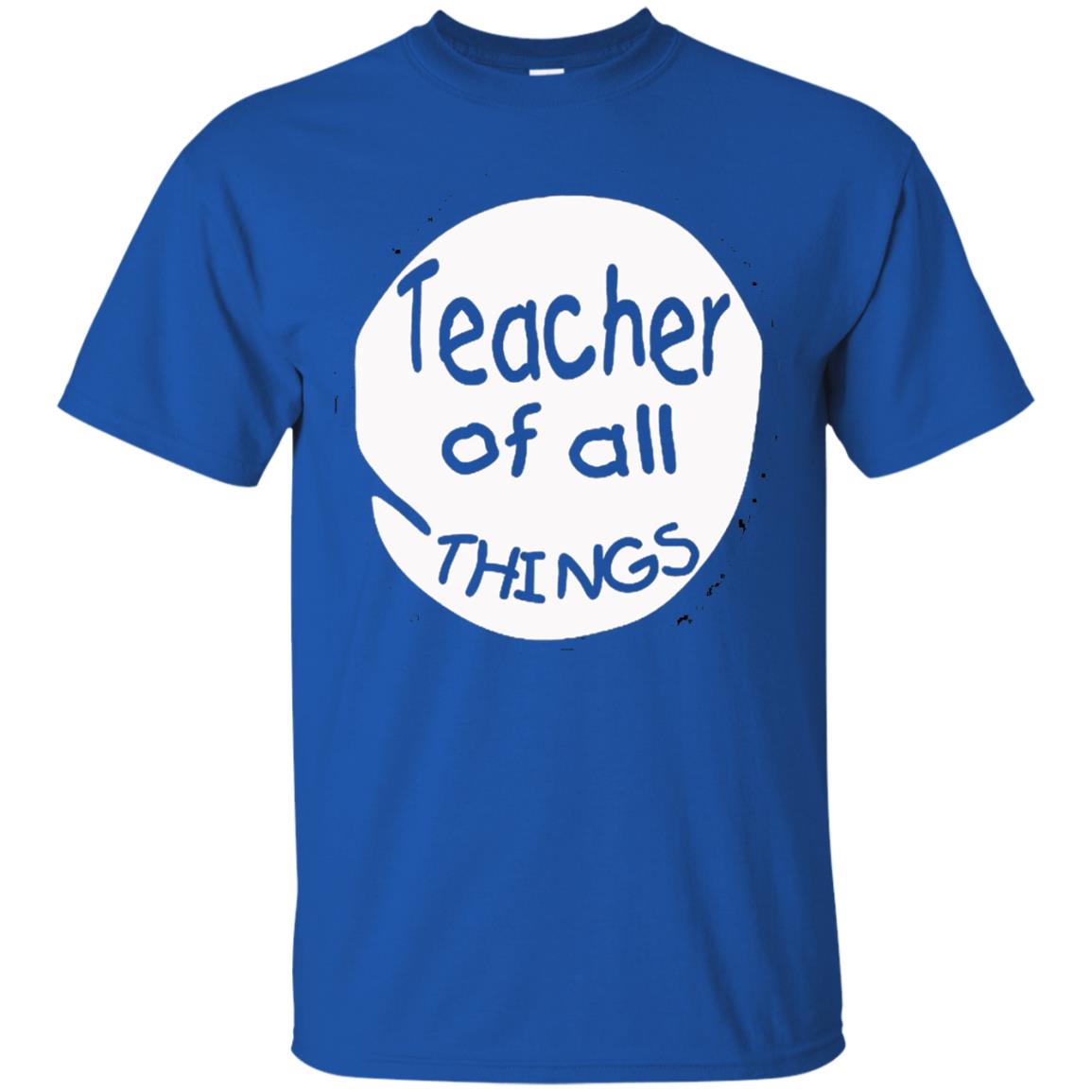 Teacher Of All Things Gift Shirt For Teacher Royal