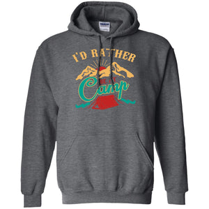 I'd Rather Be At Camp Camping Lovers Gift Shirt For Mens Of WomensG185 Gildan Pullover Hoodie 8 oz.