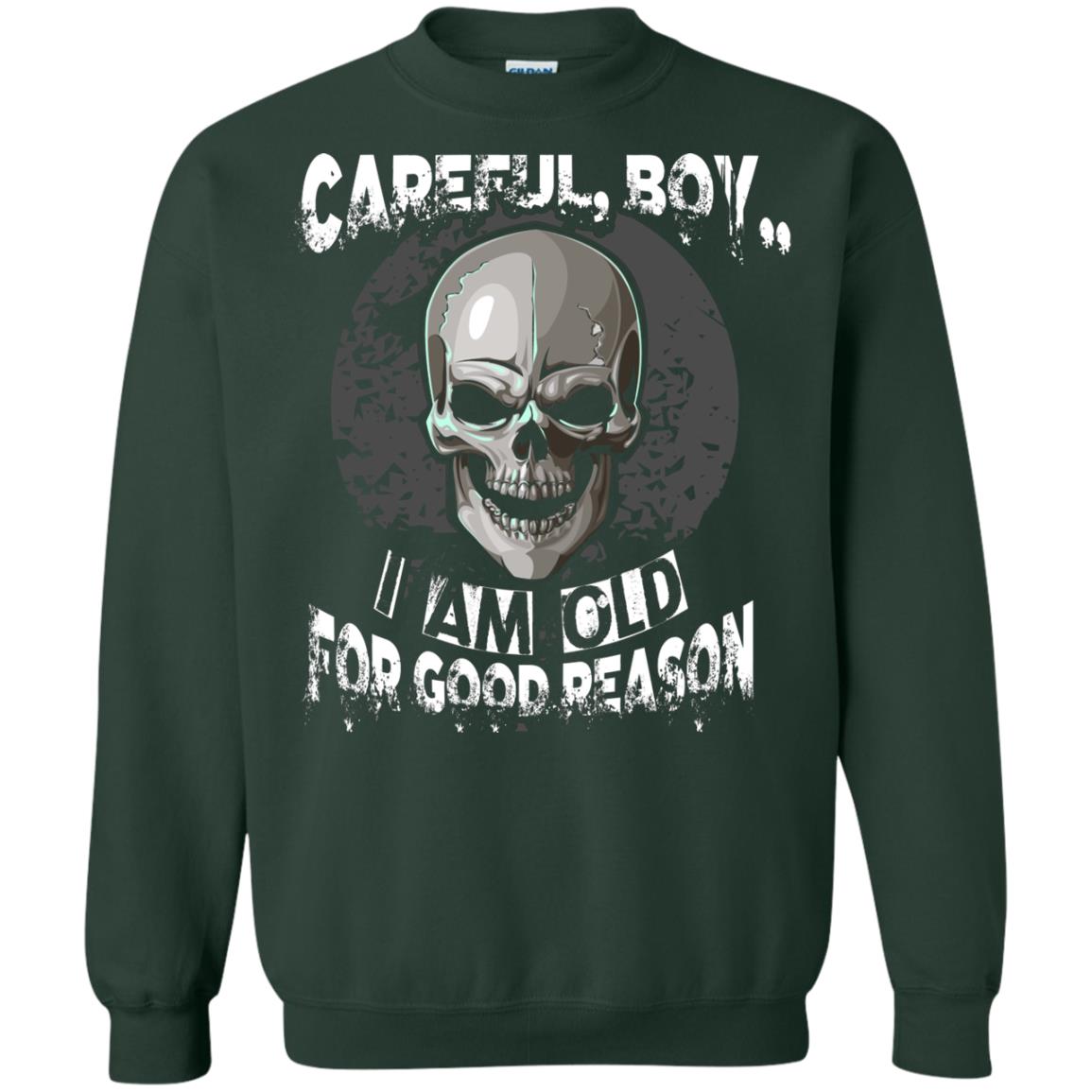 Careful Boy I Am Old For Good Reason T-shirt Forest Green