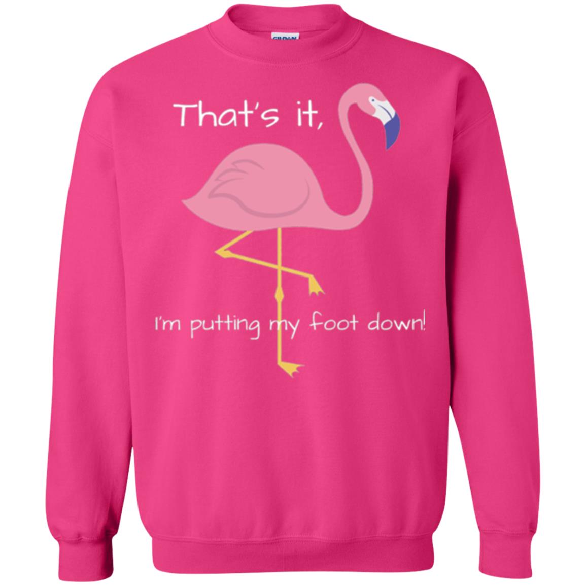 Funny Flamingo T-shirt That_s It I_m Puttinf My Foot Down Heliconia