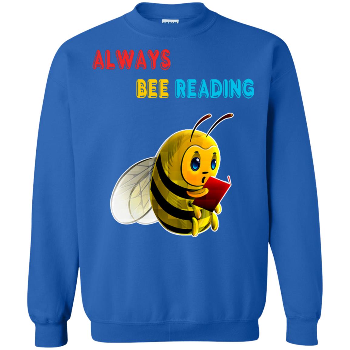 Always Bee Reading Book Lovers Shirt= G180 Gildan Crewneck Pullover Sweatshirt 8 oz. Royal