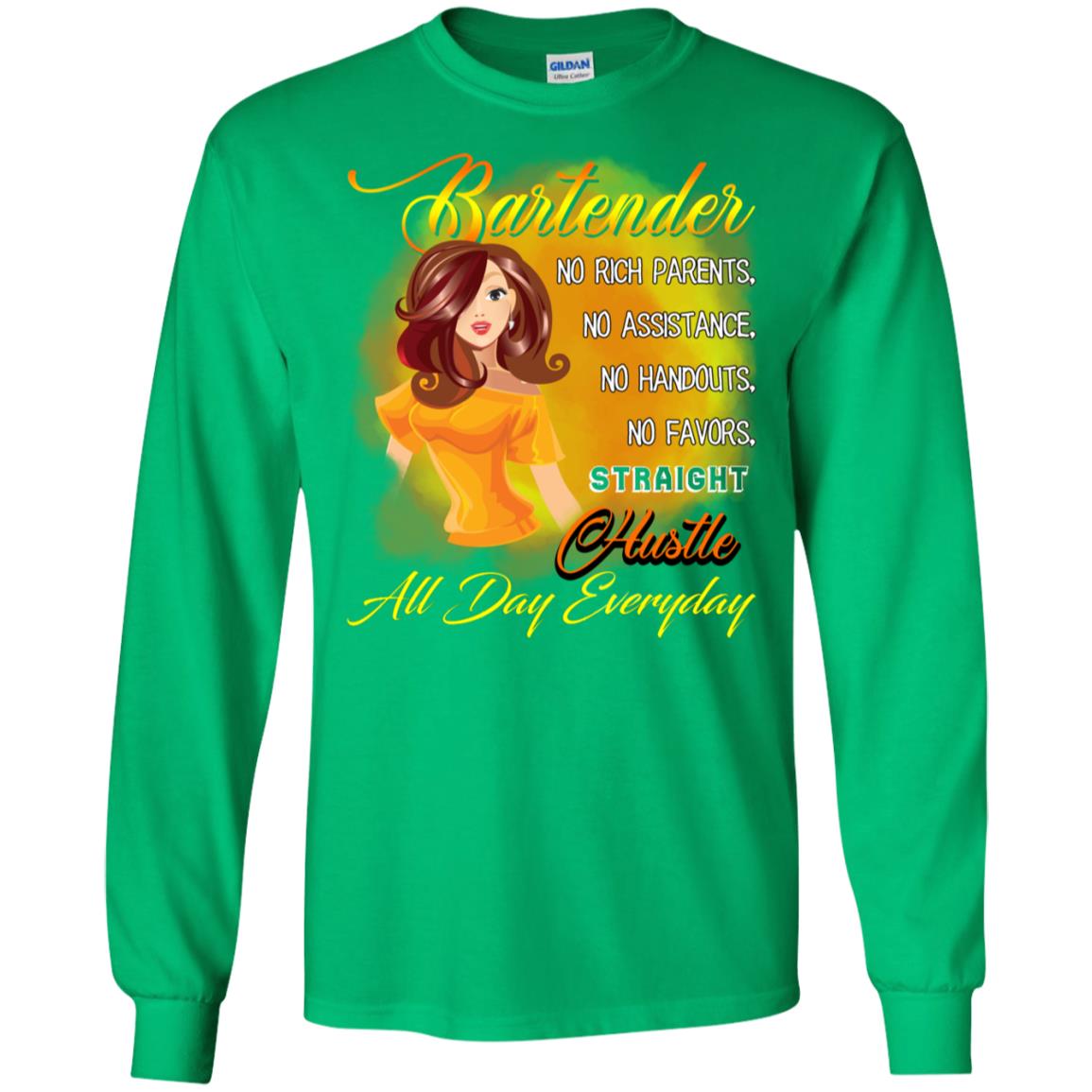 Bartender No Rich Parents No Assistance No Handouts No Favors Straight Hustle All Day Everyday Irish Green