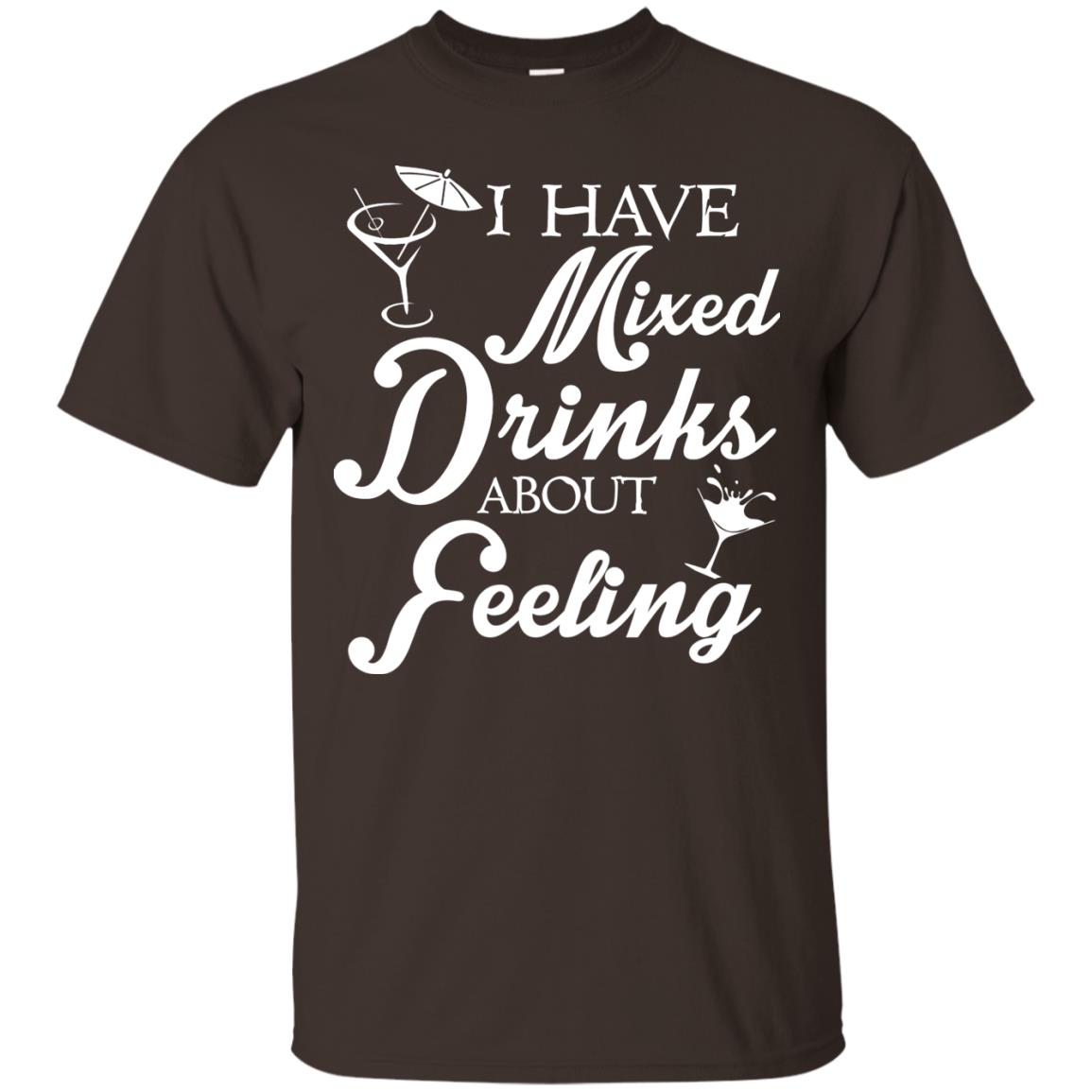I Have Mixed Drinks About Feeling Drinking T-shirt Dark Chocolate