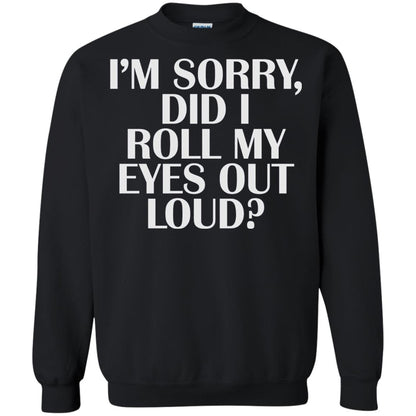 I_m Sorry Did I Roll My Eyes Out Loud T-shirt Black